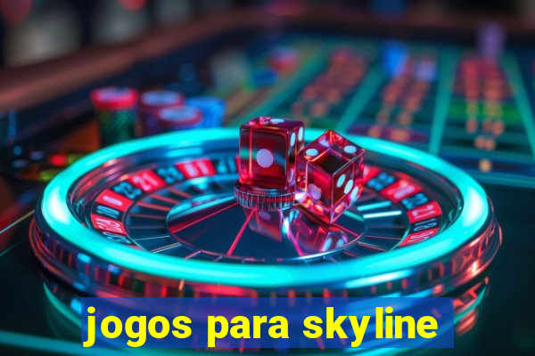 jogos para skyline